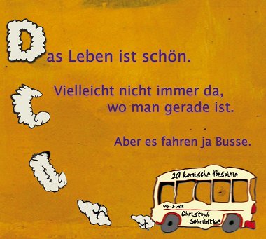 CD-Cover zur CD "Das Leben ist schön. Vielleicht nicht immer da, wo man gerade ist. Aber es fahren ja Busse."